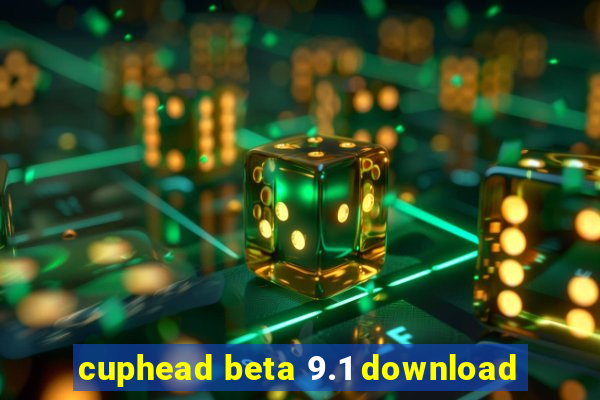 cuphead beta 9.1 download